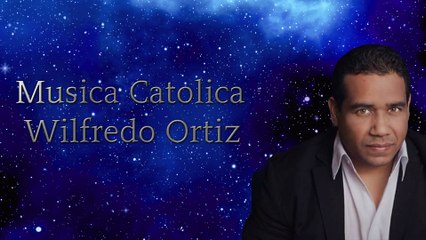Musica Catolica Wilfredo Ortiz