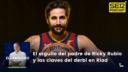 El orgullo del padre de Ricky Rubio y las claves del derbi en Riad