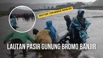 Lautan Pasir Gunung Bromo Banjir, Motor Warga Terjebak