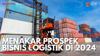 Menakar Prospek Bisnis Logistik di 2024
