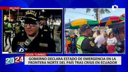 Tumbes: continúa despliegue policial en la frontera tras convulsión en Ecuador