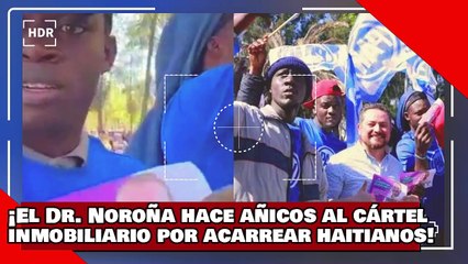 ¡VEAN! ¡El Dr. Noroña hace añicos al cabecilla del cártel inmobiliario por acarrear haitianos!