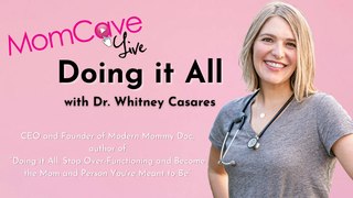 Doing It All | Dr. Whitney Casares |MomCave LIVE