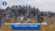 Dawn demolitions pulls down iconic Mama Uhuru house in Nairobi