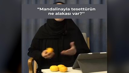 Tesettürün gerekliliğini 'mandalina' ile anlatan kadın sosyal medyada gündem oldu