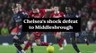 Nizaar Kinsella reflects on Chelsea's shock defeat to Middlesbrough