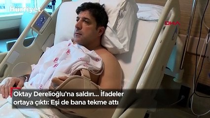 Oktay Derelioğlu'na saldırı... İfadeler ortaya çıktı: Eşi de bana tekme attı