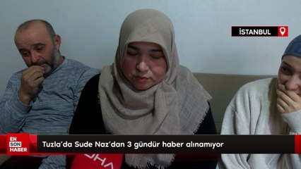 Tuzla'da Sude Naz'dan 3 gündür haber alınamıyor