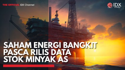 Saham Energi Bangkit Pasca Rilis Data Stok Minyak AS