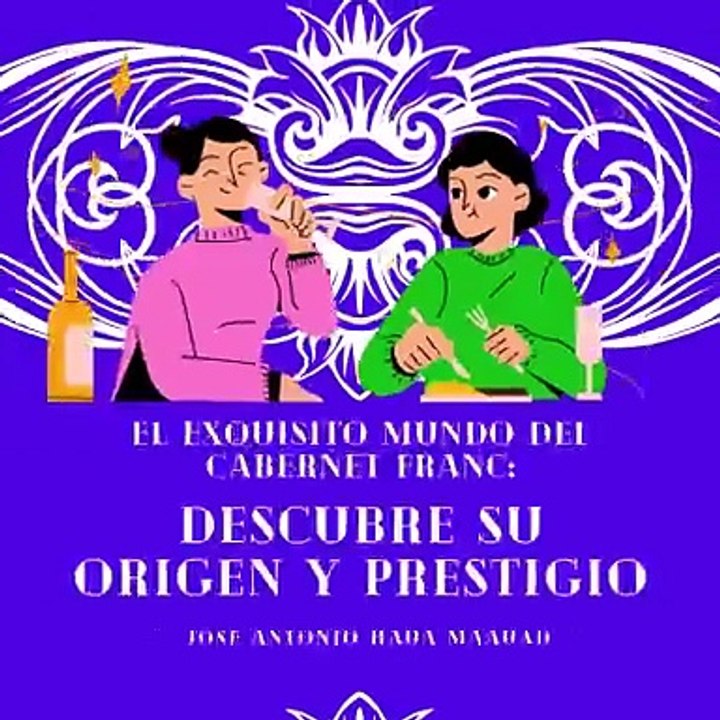 Jose Antonio Haua Maauad- El exquisito mundo del Cabernet Franc (parte 1)