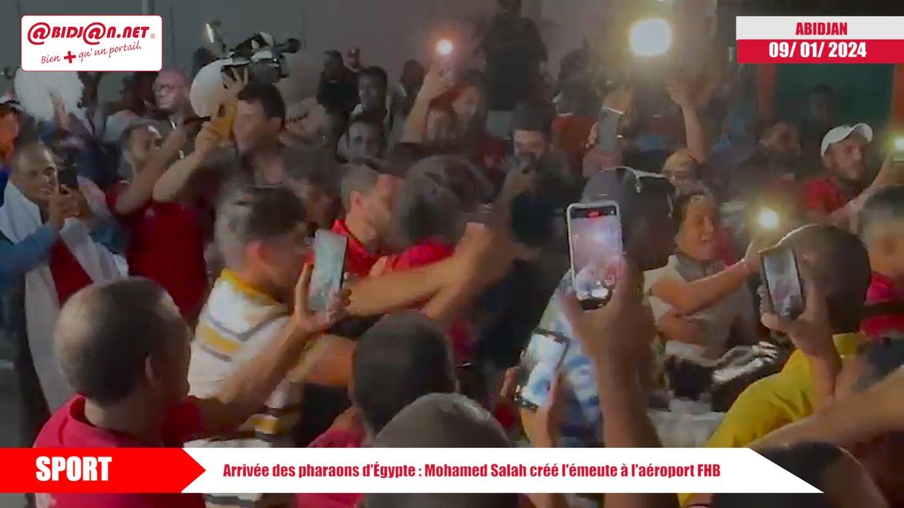 Arrivée des pharaons d'Égypte - Mohamed Salah créé l'émeute à l'aéroport FHB