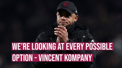 We're looking at every possible option - Vincent Kompany on the January transfer window