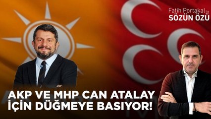 AKP VE MHP CAN ATALAY İÇİN DÜĞMEYE BASIYOR!