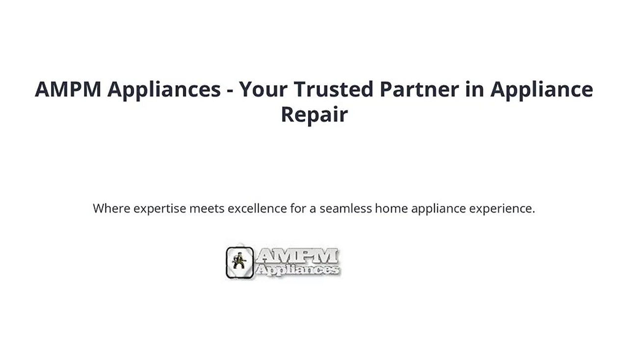 AMPM Appliances - Your Trusted Partner in Appliance Repair