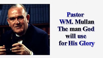 Pastor WM. Mullan The man God will use for His Glory