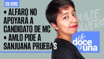 #EnVivo #DeDoceAUna ¬ Alfaro no apoyará a candidato de MC ¬ AMLO pide a Sanjuana pruebas de desvío