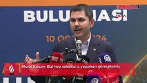 Murat Kurum: Bizi hep sokakta iş yaparken göreceksiniz