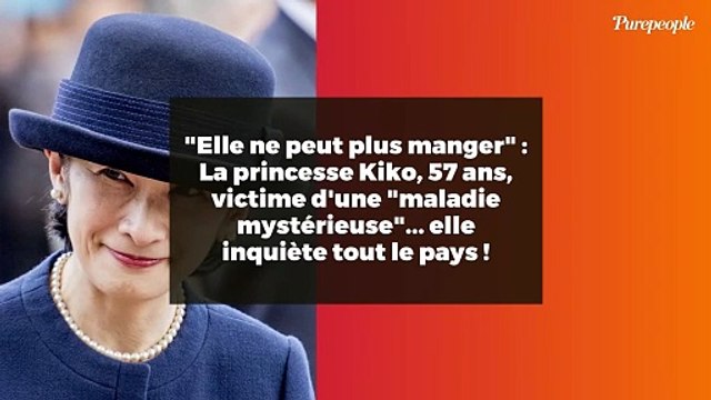 Elle ne peut plus manger : La princesse Kiko, 57 ans, victime d'une maladie mystérieuse ... elle inquiète tout le pays !