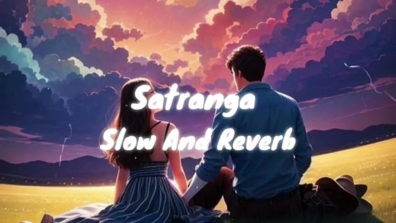 ANIMAL-SATRANGA Song-(Slow And Reverb)-ARIJIT SINGH
