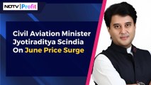 Civil Aviation Minister Jyotiraditya Scindia On June Price Surge | NDTV Profit