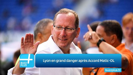 Lyon en grand danger après Accord Matic-OL