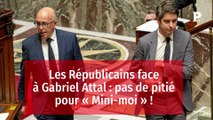 Les Républicains face à Gabriel Attal : pas de pitié pour « Mini-moi » !