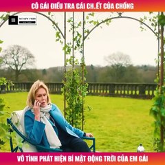 Review Phim - Cô Gái Điều Tra Cái Ch.ết Của Chồng, Vô Tình Phát Hiện Bí Mật Động Trời Của Em Gái