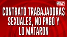 Tremendo: contrató trabajadoras sexuales, no pagó y lo mataron