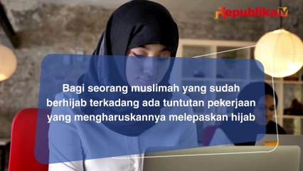 Muslimah Harus Melepaskan Hijab untuk Bekerja, Bolehkah?