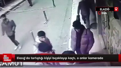 Elazığ’da tartıştığı kişiyi bıçaklayıp kaçtı, o anlar kamerada