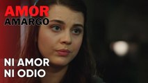 Ni amor ni odio | Amor Amargo - Capitulo 11