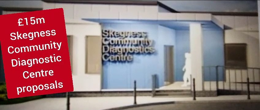 £15m Skegness Community Diagnostic Centre proposals