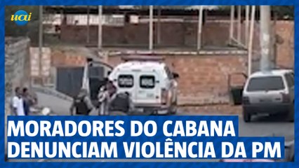 Moradores do Cabana denunciam truculência da PM