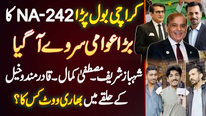 Karachi Me NA-242 Ka Election Survey - Shahbaz Sharif - Mustafa Kamal Ke Halqa Me Bhari Vote Kis Ka?