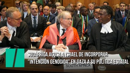 Sudáfrica acusa a Israel de incorporar "intención genocida" en Gaza a su política estatal