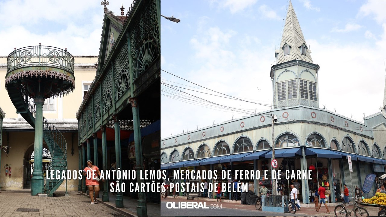 Legados de Antônio Lemos, Mercados de Ferro e de Carne são cartões postais de Belém