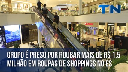 Grupo é preso por roubar mais de R$ 1,5 milhão em roupas de shoppings no ES