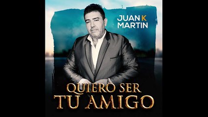 Quiero ser tu amigo - Juan K Martin
