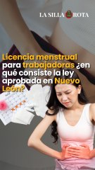 Licencia menstrual para trabajadoras ¿en qué consiste la ley aprobada en Nuevo León?