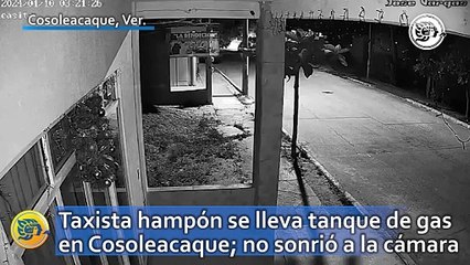 Taxista hampón se lleva tanque de gas en Cosoleacaque; no sonrió a la cámara