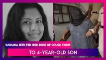 Suchana Seth Fed High Dose Of Cough Syrup To 4-Year-Old Son Before Smothering Him To Death In Goa