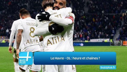 Le Havre - OL : heure et chaînes ?