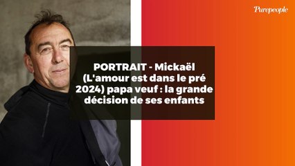 PORTRAIT - Mickaël (L'amour est dans le pré 2024) papa veuf : la grande décision de ses enfants