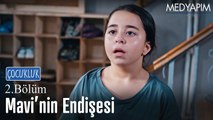 Mavi'nin endişesi - Çocukluk 2. Bölüm