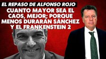 Alfonso Rojo: “Cuanto mayor sea el caos, mejor; porque menos durarán Sánchez y el Frankenstein 2”
