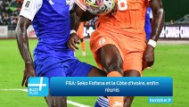 FRA: Seko Fofana et la Côte d'Ivoire, enfin réunis