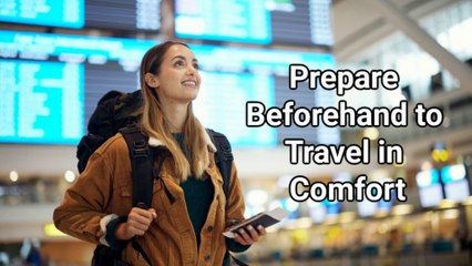 Prepare Beforehand to Travel in Comfort
