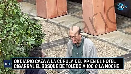 OKDIARIO caza a la cúpula del PP en el hotel Cigarral El Bosque de Toledo a 100 € la noche