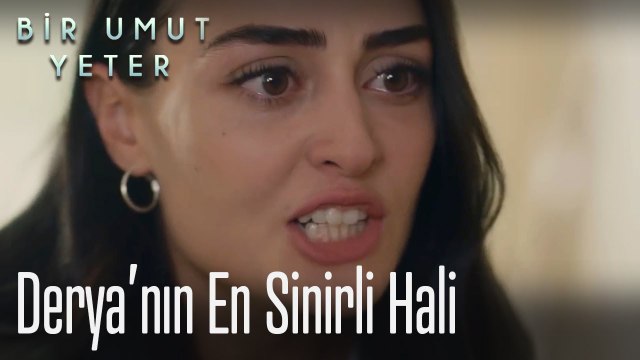Derya'nın en sinirli hali