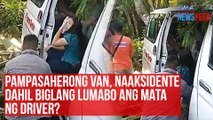 Pampaseherong van, naaksidente dahil biglang lumabo ang mata ng driver? | GMA Integrated Newsfeed